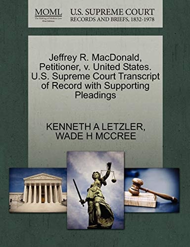 Jeffrey R. MacDonald, Petitioner, v. United States. U.S. Supreme Court Transcript of Record with Supporting Pleadings