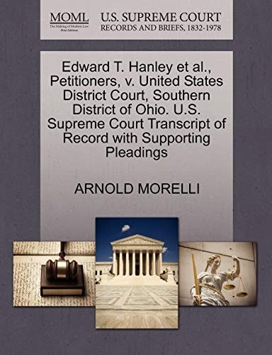 Edward T. Hanley et al., Petitioners, v. United States District Court, Southern District of Ohio. U.S. Supreme Court Transcript of Record with Supporting Pleadings