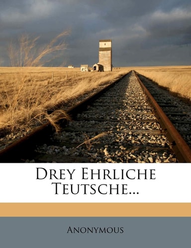 Drey Ehrliche Teutsche...