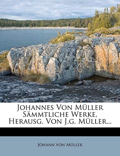 Johannes Von Müller Sämmtliche Werke, Herausg. Von J.g. Müller...