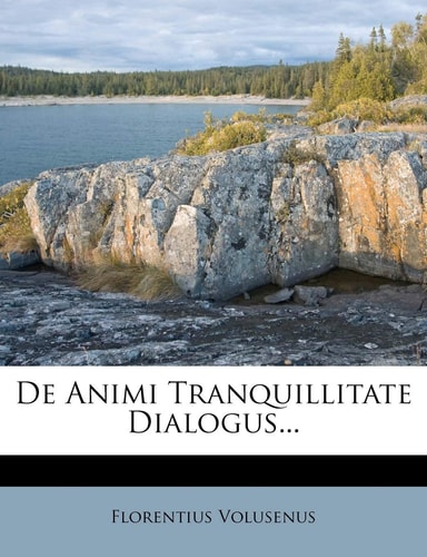 de Animi Tranquillitate Dialogus...