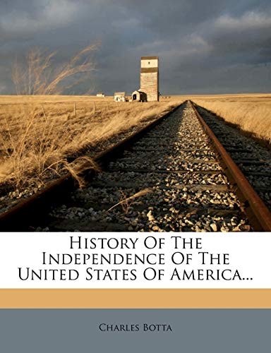 History Of The Independence Of The United States Of America...