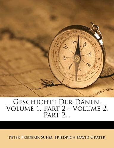 Geschichte Der Dänen, Volume 1, Part 2 - Volume 2, Part 2...