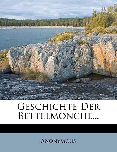 Geschichte Der Bettelmönche...