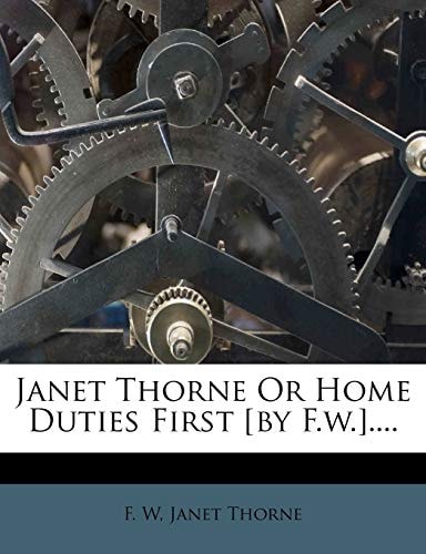 Janet Thorne or Home Duties First [by F.W.]....