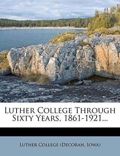 Luther College Through Sixty Years, 1861-1921...