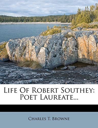 Life of Robert Southey: Poet Laureate...