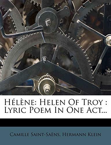 Hélène: Helen Of Troy : Lyric Poem In One Act...