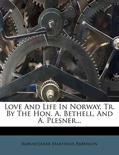 Love and Life in Norway, Tr. by the Hon. A. Bethell, and A. Plesner...
