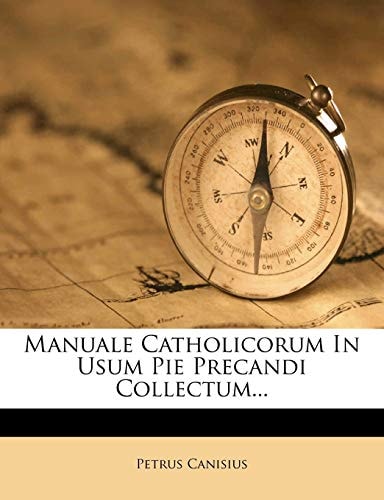 Manuale Catholicorum In Usum Pie Precandi Collectum...