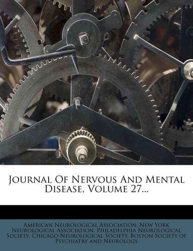 Journal Of Nervous And Mental Disease, Volume 27...