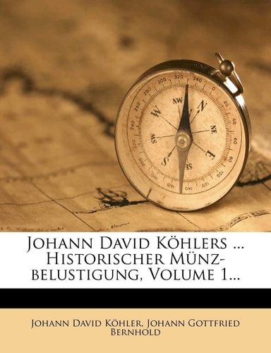 Johann David Köhlers ... Historischer Münz-belustigung, Volume 1...