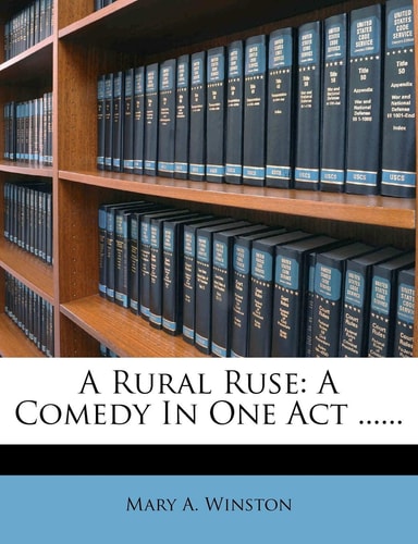A Rural Ruse: A Comedy in One Act ......