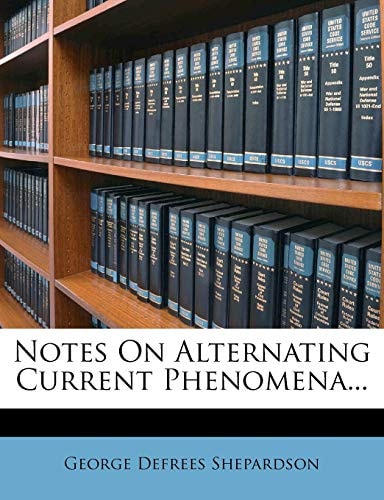 Notes On Alternating Current Phenomena...
