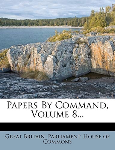 Papers By Command, Volume 8...