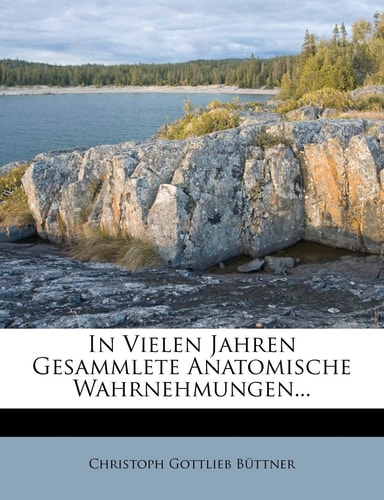 In Vielen Jahren Gesammlete Anatomische Wahrnehmungen. (English and German Edition)