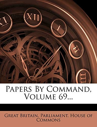 Papers By Command, Volume 69...