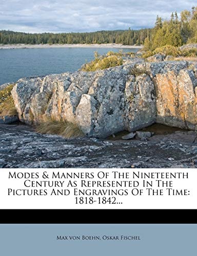 Modes & Manners Of The Nineteenth Century As Represented In The Pictures And Engravings Of The Time: 1818-1842...