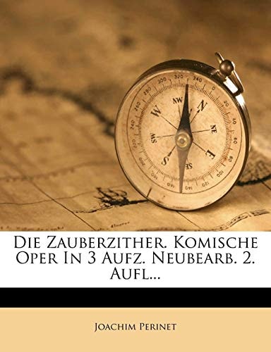 Die Zauberzither. Komische Oper in 3 Aufz. Neubearb. 2. Aufl...