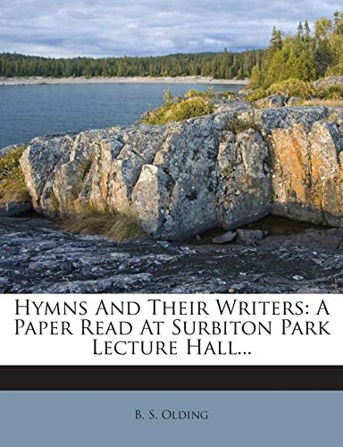 Hymns And Their Writers: A Paper Read At Surbiton Park Lecture Hall...