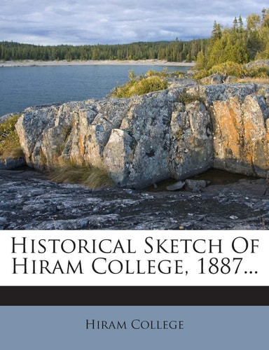 Historical Sketch of Hiram College, 1887...