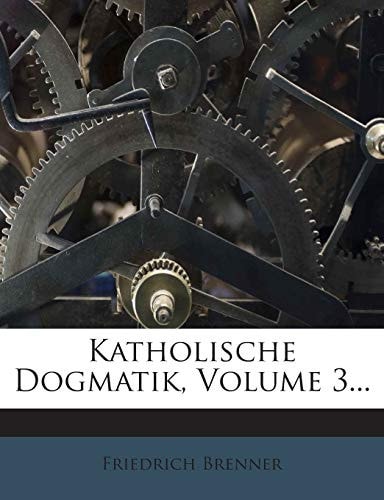 Katholische Dogmatik, Volume 3...
