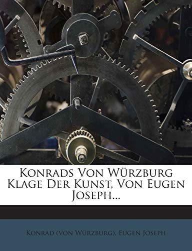 Konrads Von Wurzburg Klage Der Kunst, Von Eugen Joseph... (English and German Edition)