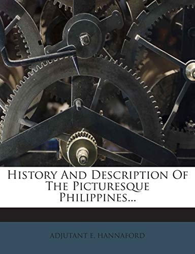 History And Description Of The Picturesque Philippines...