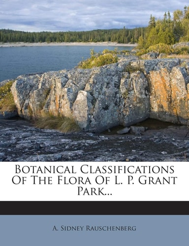Botanical Classifications of the Flora of L. P. Grant Park...
