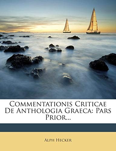 Commentationis Criticae De Anthologia Graeca: Pars Prior...
