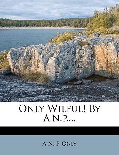 Only Wilful! By A.n.p....