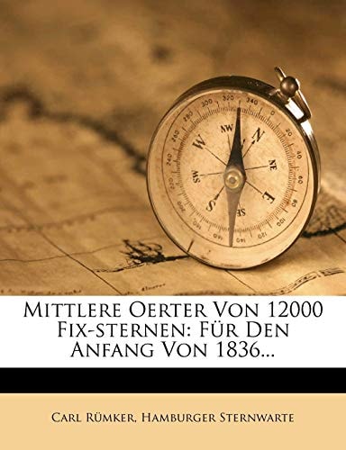 Mittlere Oerter Von 12000 Fix-Sternen: Fur Den Anfang Von 1836...