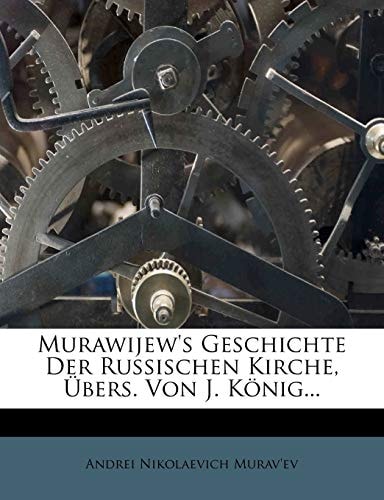 Murawijew's Geschichte Der Russischen Kirche, Ubers. Von J. Konig...