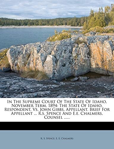 In the Supreme Court of the State of Idaho, November Term, 1894: The State of Idaho, Respondent, vs. John Gibbs, Appellant. Brief for Appellant ... R.