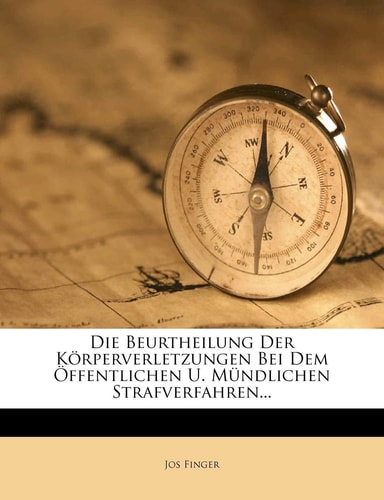 Die Beurtheilung Der Korperverletzungen Bei Dem Offentlichen U. Mundlichen Strafverfahren... (English and German Edition)