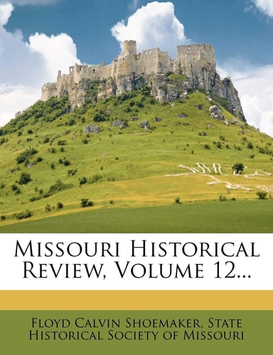 Missouri Historical Review, Volume 12...
