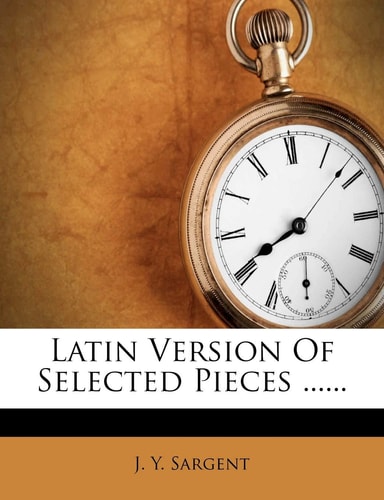 Latin Version of Selected Pieces ......