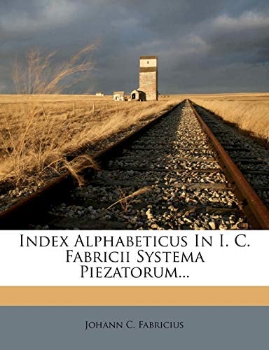 Index Alphabeticus in I. C. Fabricii Systema Piezatorum...