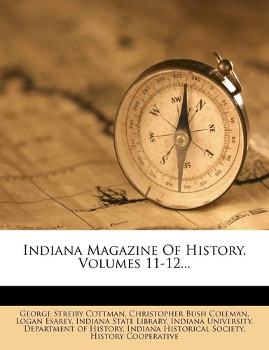Indiana Magazine of History, Volumes 11-12...