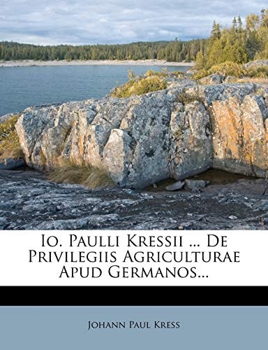 IO. Paulli Kressii ... de Privilegiis Agriculturae Apud Germanos...