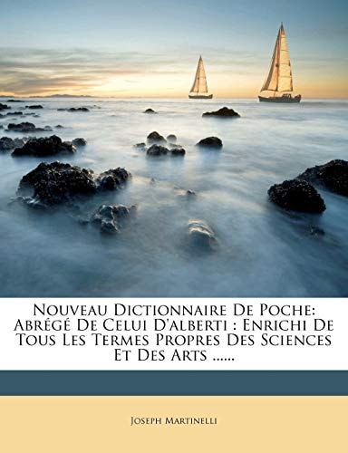 Nouveau Dictionnaire de Poche: Abrege de Celui D'Alberti: Enrichi de Tous Les Termes Propres Des Sciences Et Des Arts ......