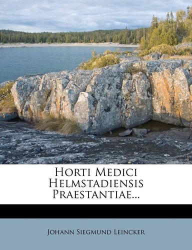 Horti Medici Helmstadiensis Praestantiae...