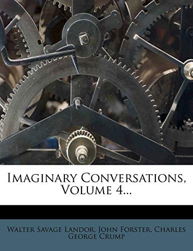Imaginary Conversations, Volume 4...