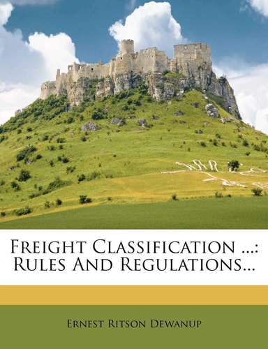 Freight Classification ...: Rules and Regulations...