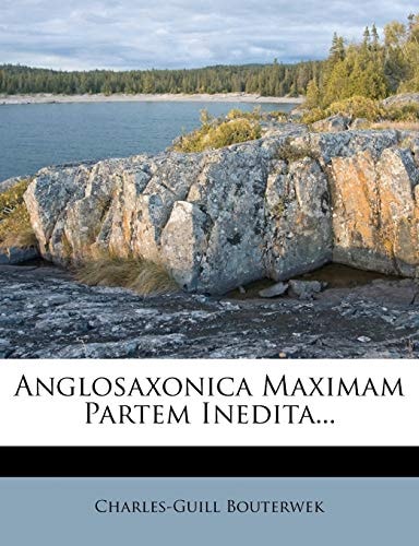 Anglosaxonica Maximam Partem Inedita...