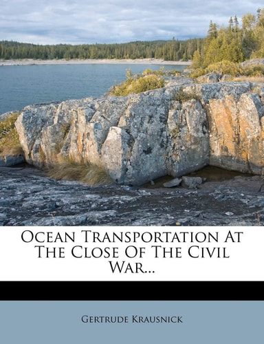 Ocean Transportation at the Close of the Civil War...