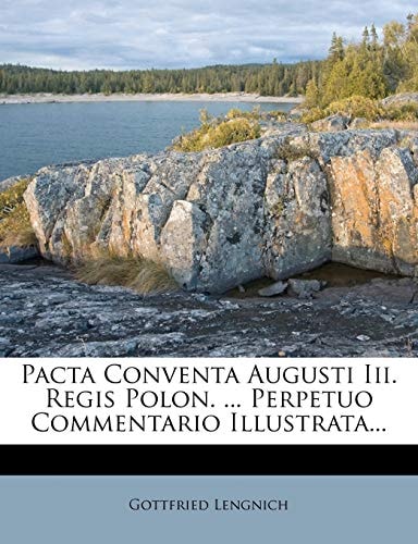 Pacta Conventa Augusti III. Regis Polon. ... Perpetuo Commentario Illustrata...
