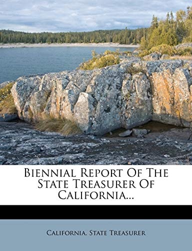 Biennial Report of the State Treasurer of California...