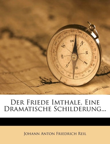 Der Friede Imthale, Eine Dramatische Schilderung... (English and German Edition)