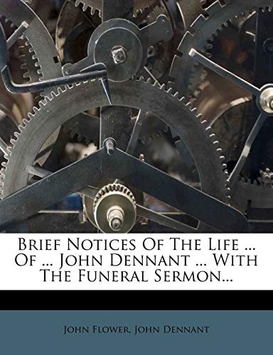 Brief Notices of the Life ... of ... John Dennant ... with the Funeral Sermon...